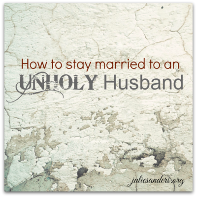 How to stay married to an unholy husband