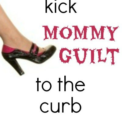kick mommy guilt to the curb